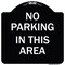 Signmission No Parking in This Area Heavy-Gauge Aluminum Architectural Sign, 18" x 18", BW-1818-23715 A-DES-BW-1818-23715 - alternate 1